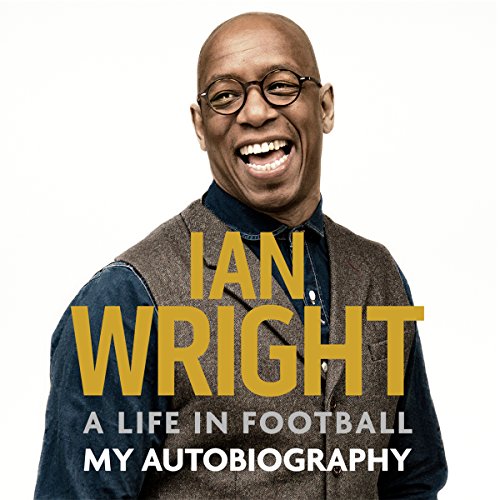 Ian Wright- A Life in Football: My Autobiography